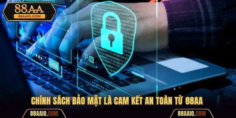 Chính sách bảo mật là cam kết an toàn từ 88AA 